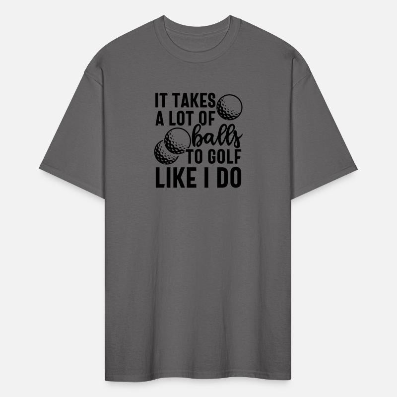 it takes a lot of balls to golf like i do