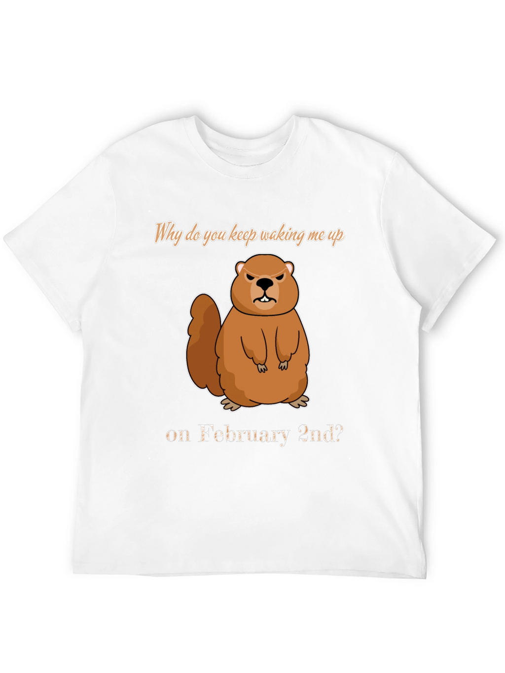 Groundhog Day T-Shirt - Why Wake Me?