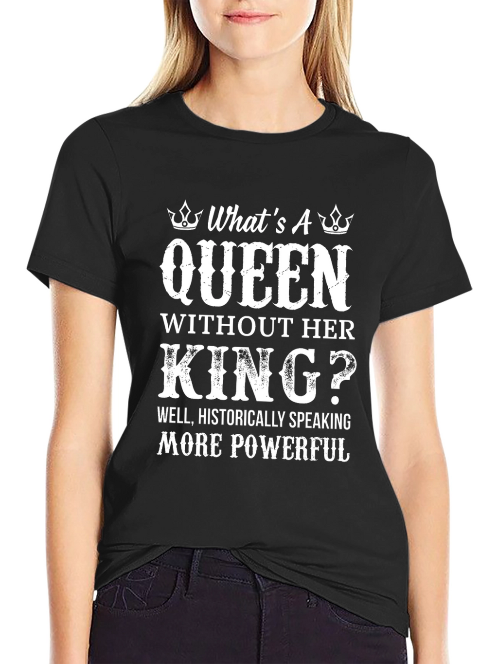 Queen Without King T-Shirt - Powerful Women