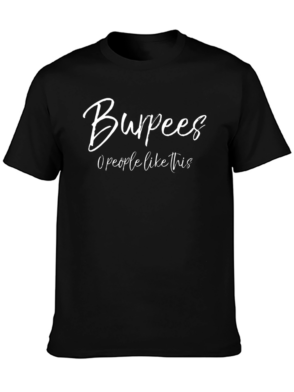 Burpees: 0 People Like This Black T-Shirt