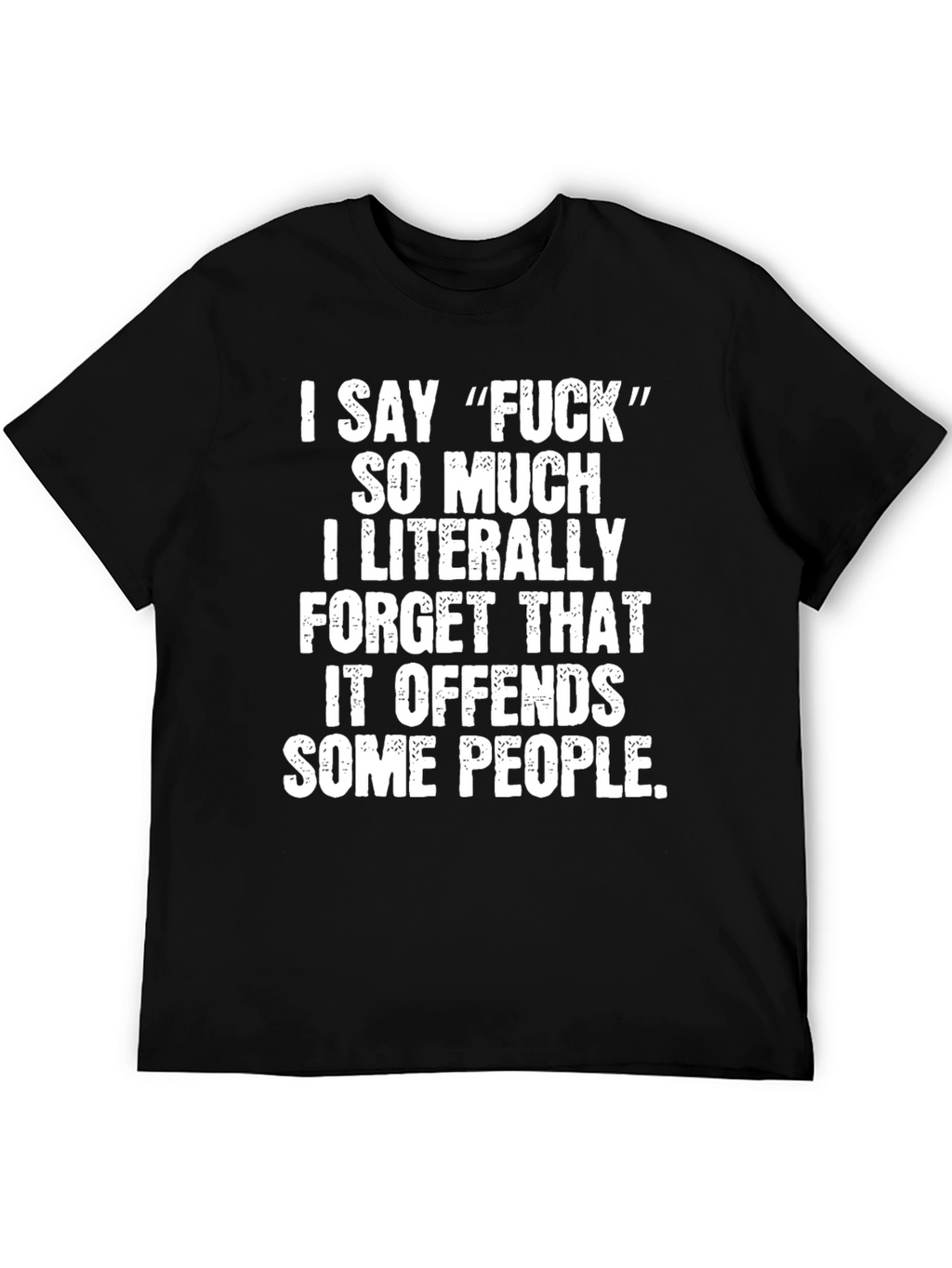 Funny Offensive Graphic Tee - I Say F*ck T-Shirt