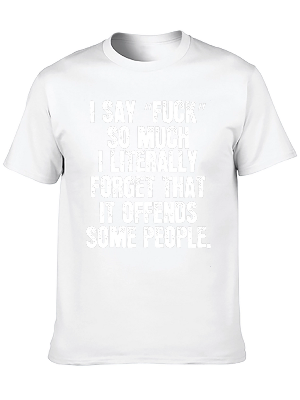 Funny Offensive Graphic Tee - I Say F*ck T-Shirt