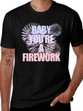 Baby Youre A Firework T-Shirt