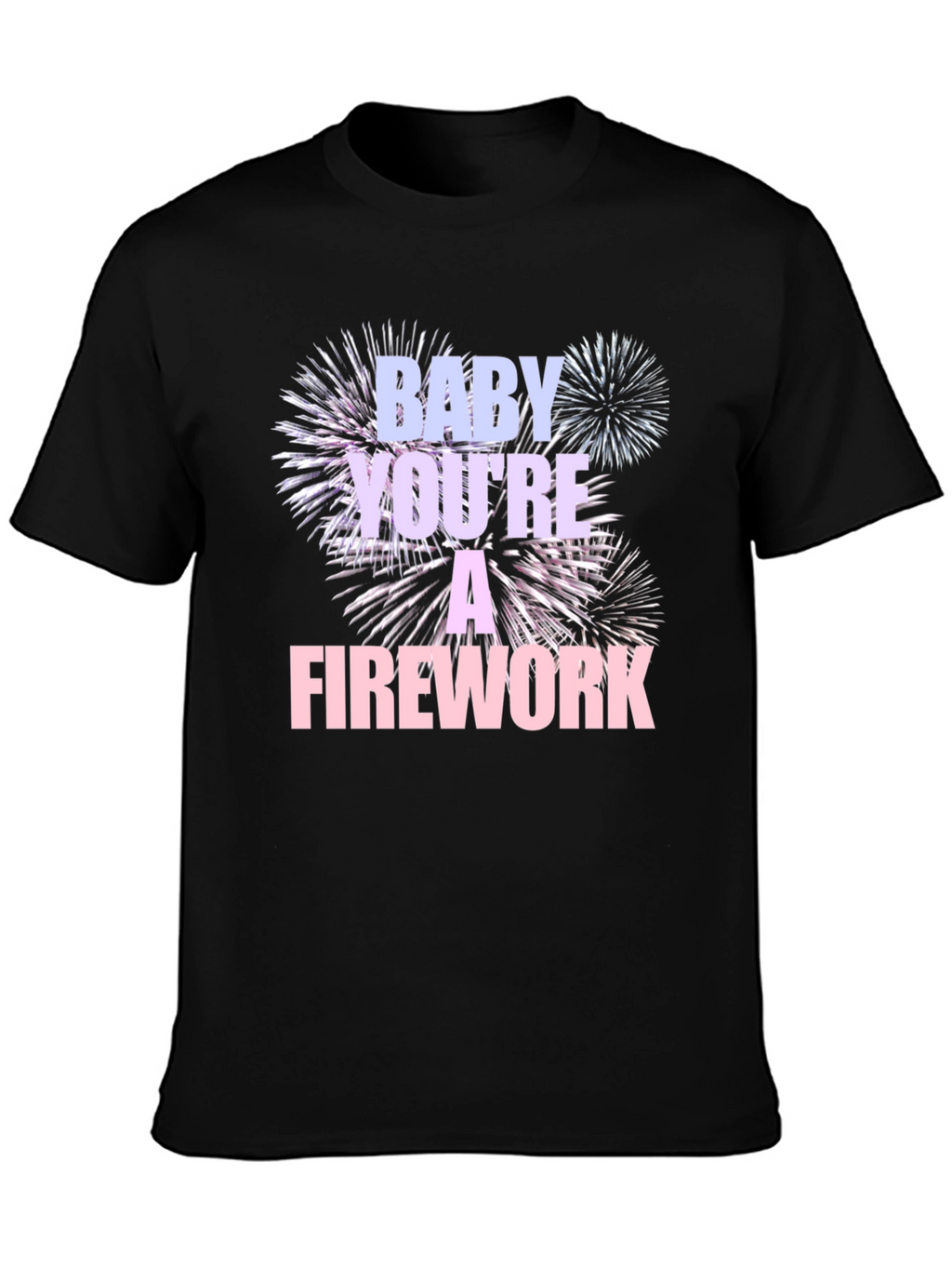 Baby Youre A Firework T-Shirt