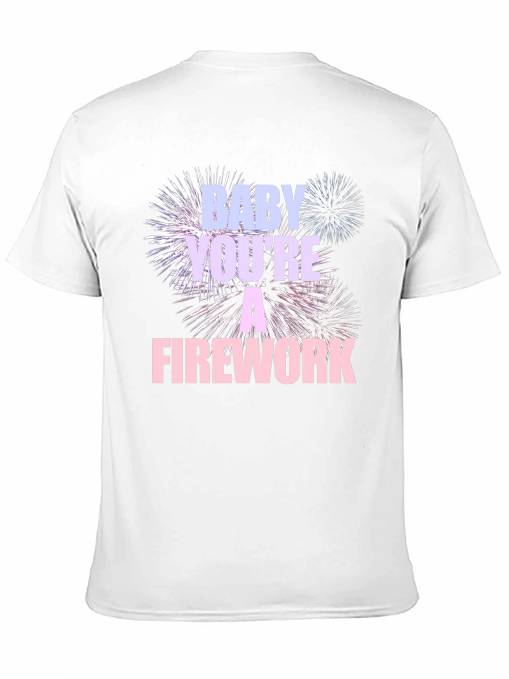 Baby Youre A Firework T-Shirt