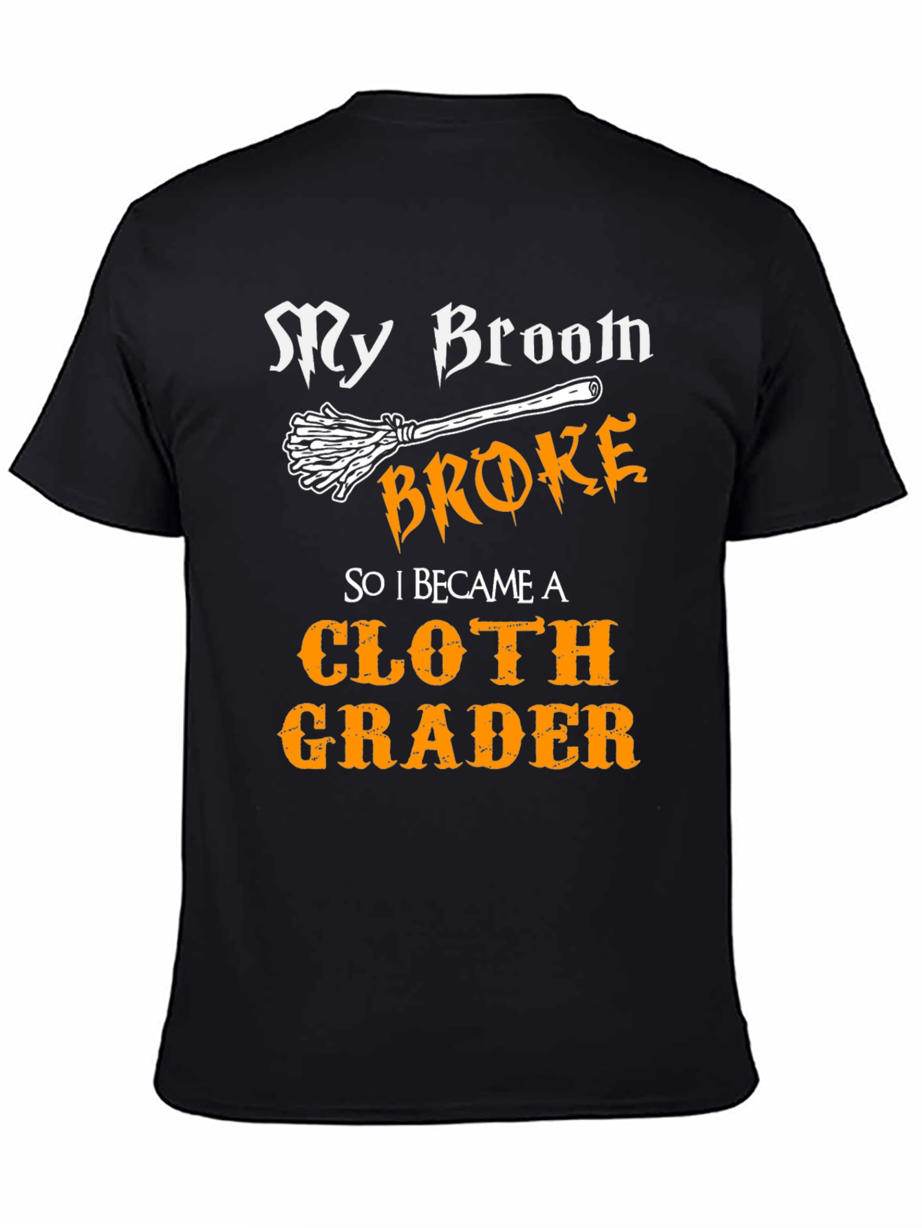 Funny Cloth Grader T-Shirt - My Broom Broke