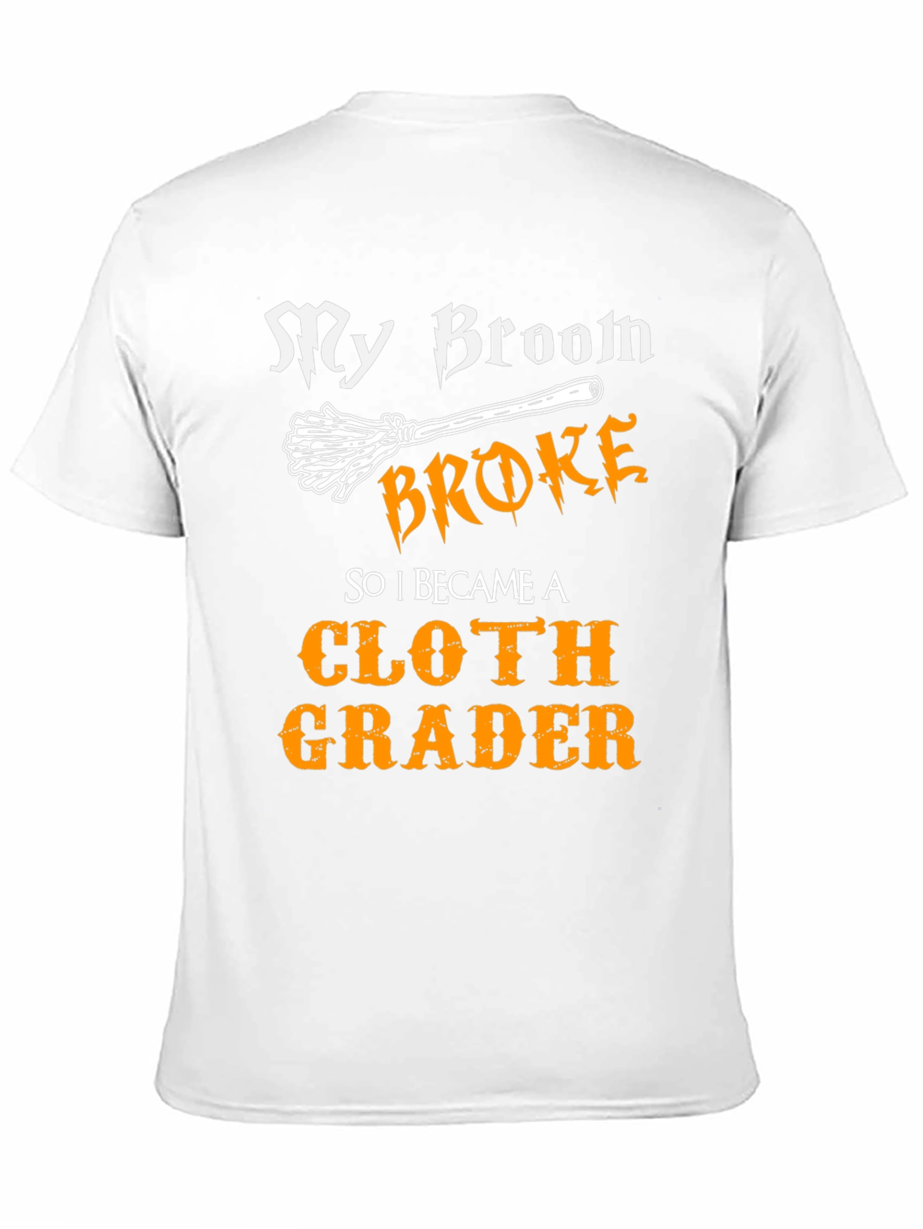 Funny Cloth Grader T-Shirt - My Broom Broke
