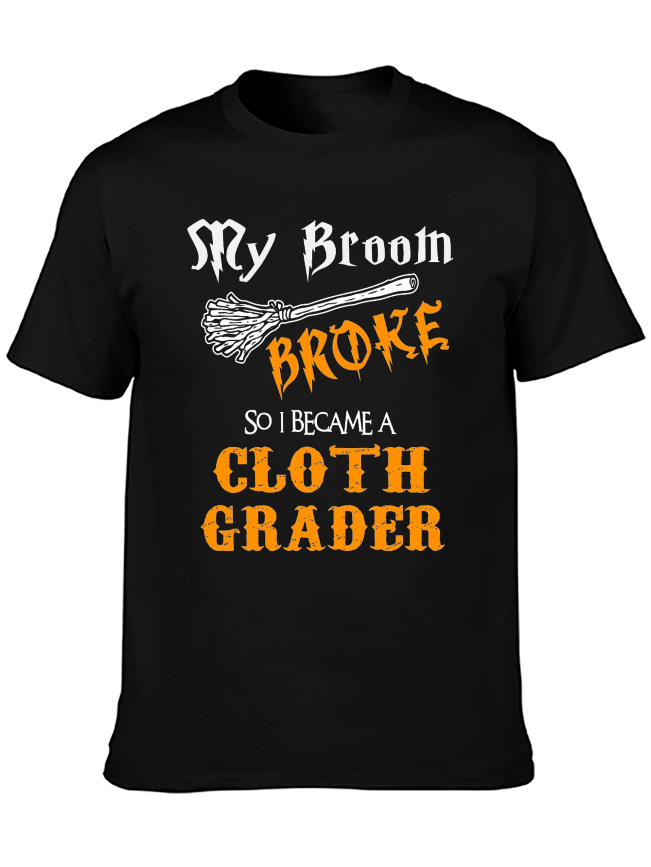 Funny Cloth Grader T-Shirt - My Broom Broke