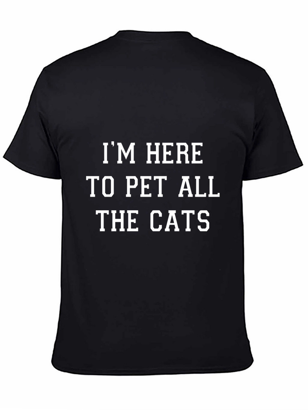 Im Here to Pet All the Cats Graphic T-Shirt