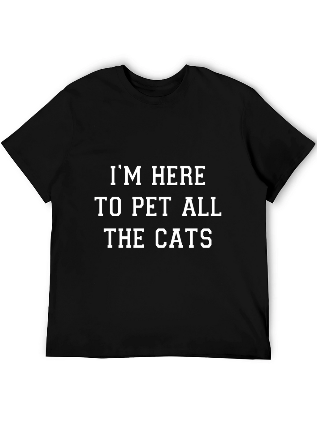 Im Here to Pet All the Cats Graphic T-Shirt