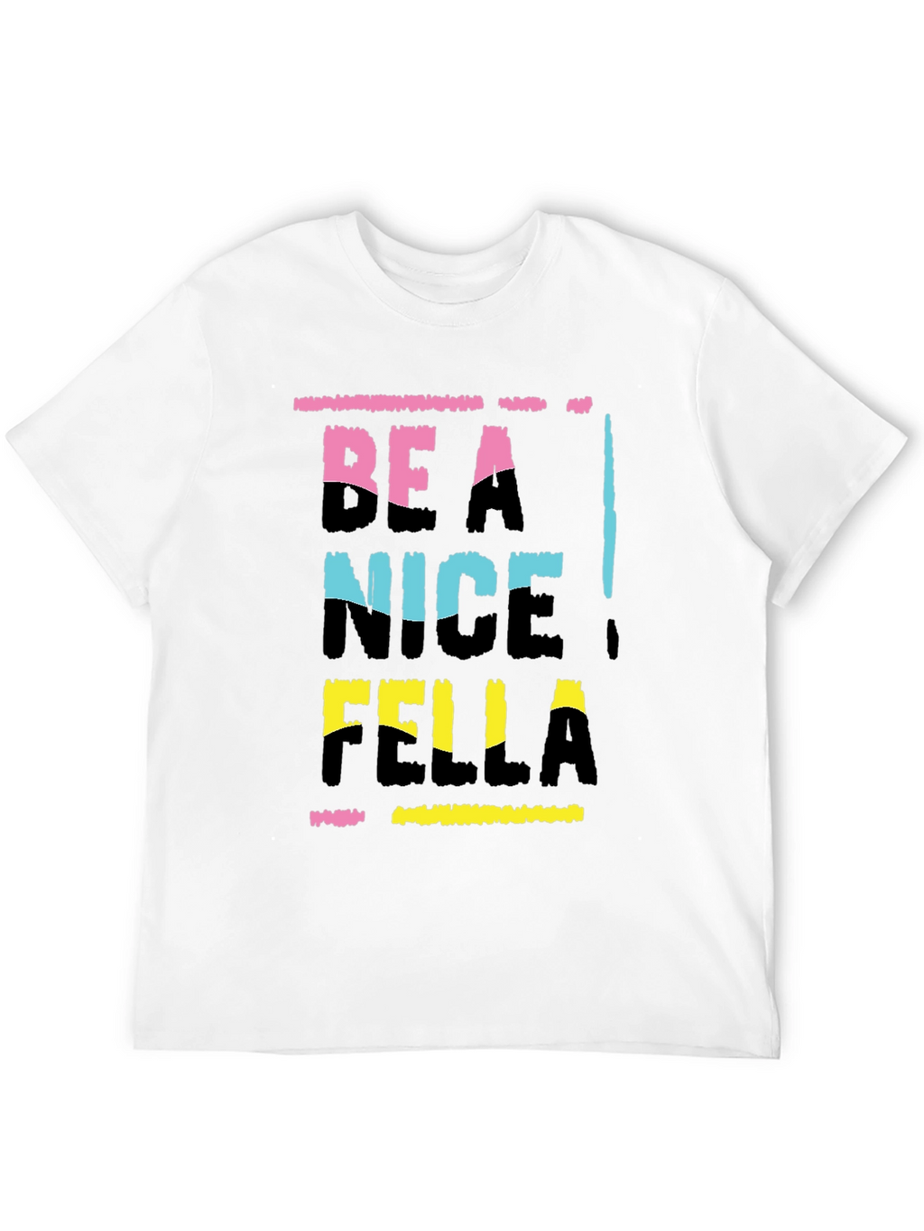 Be A Nice Fella T-Shirt