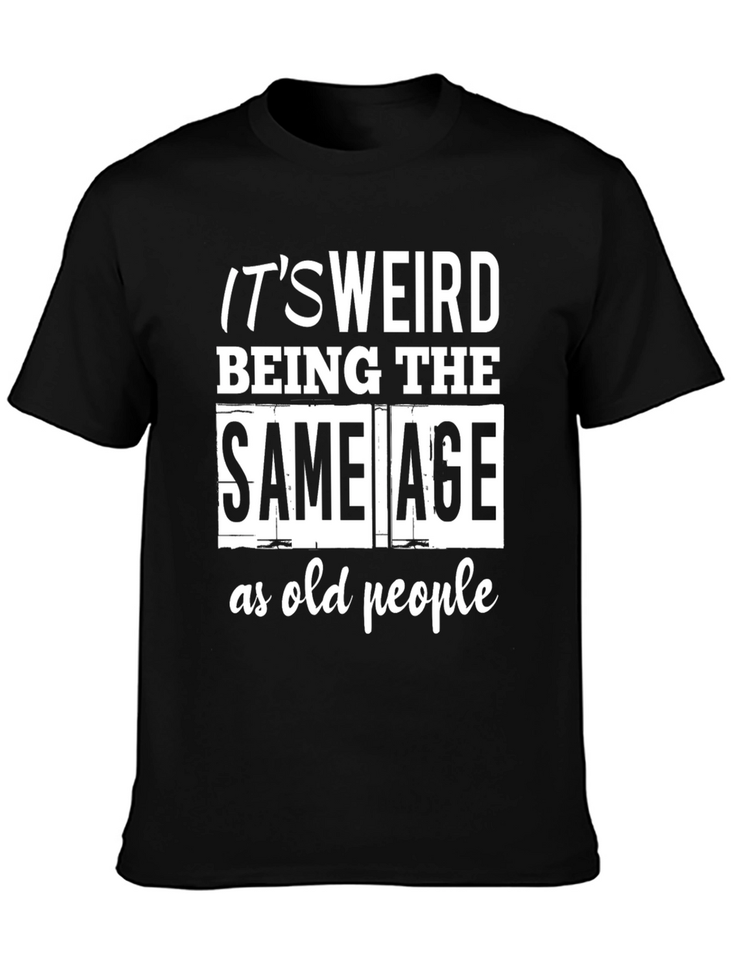 Funny Same Age as Old People Black T-Shirt