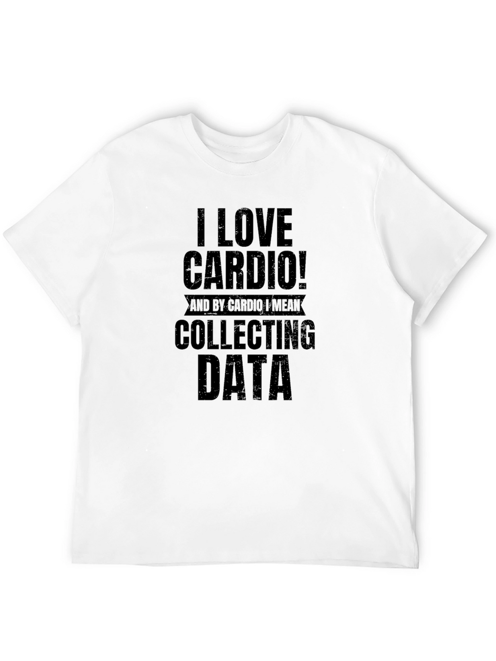 I Love Cardio! Collecting Data T-Shirt