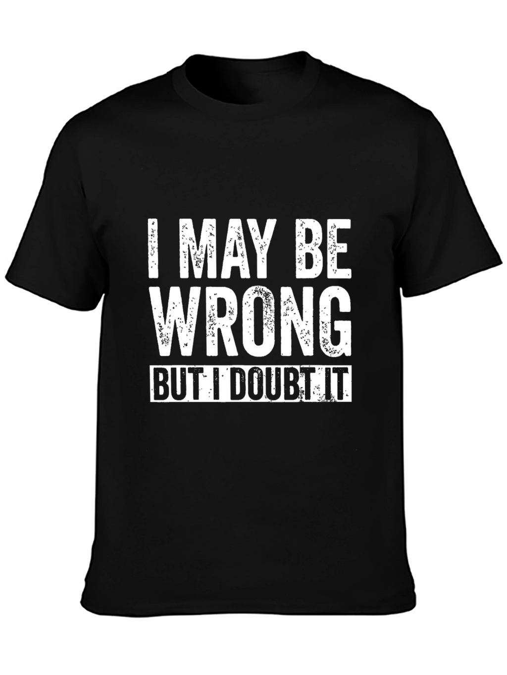 I May Be Wrong Funny Slogan Black T-Shirt