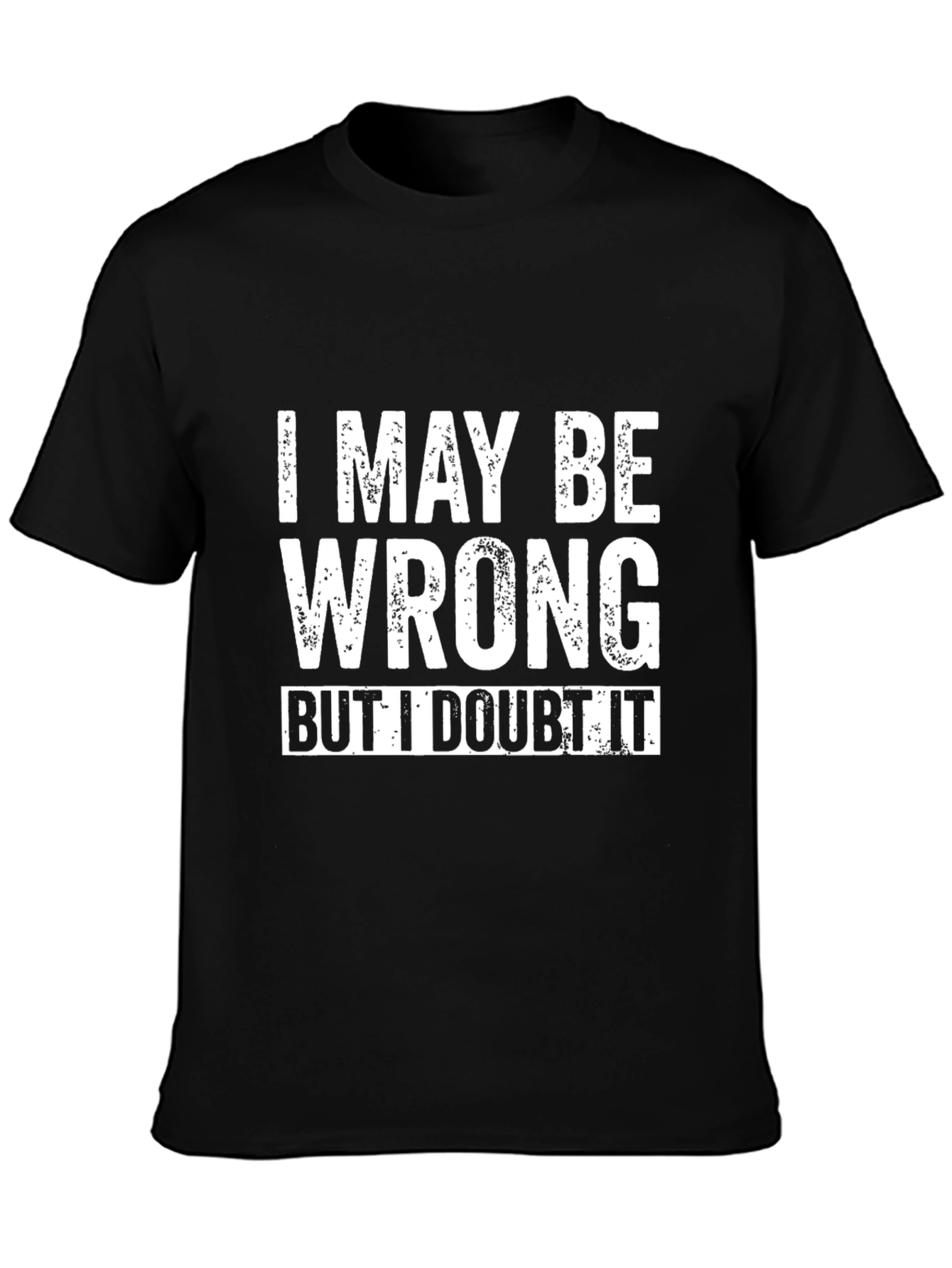 I May Be Wrong Funny Slogan Black T-Shirt