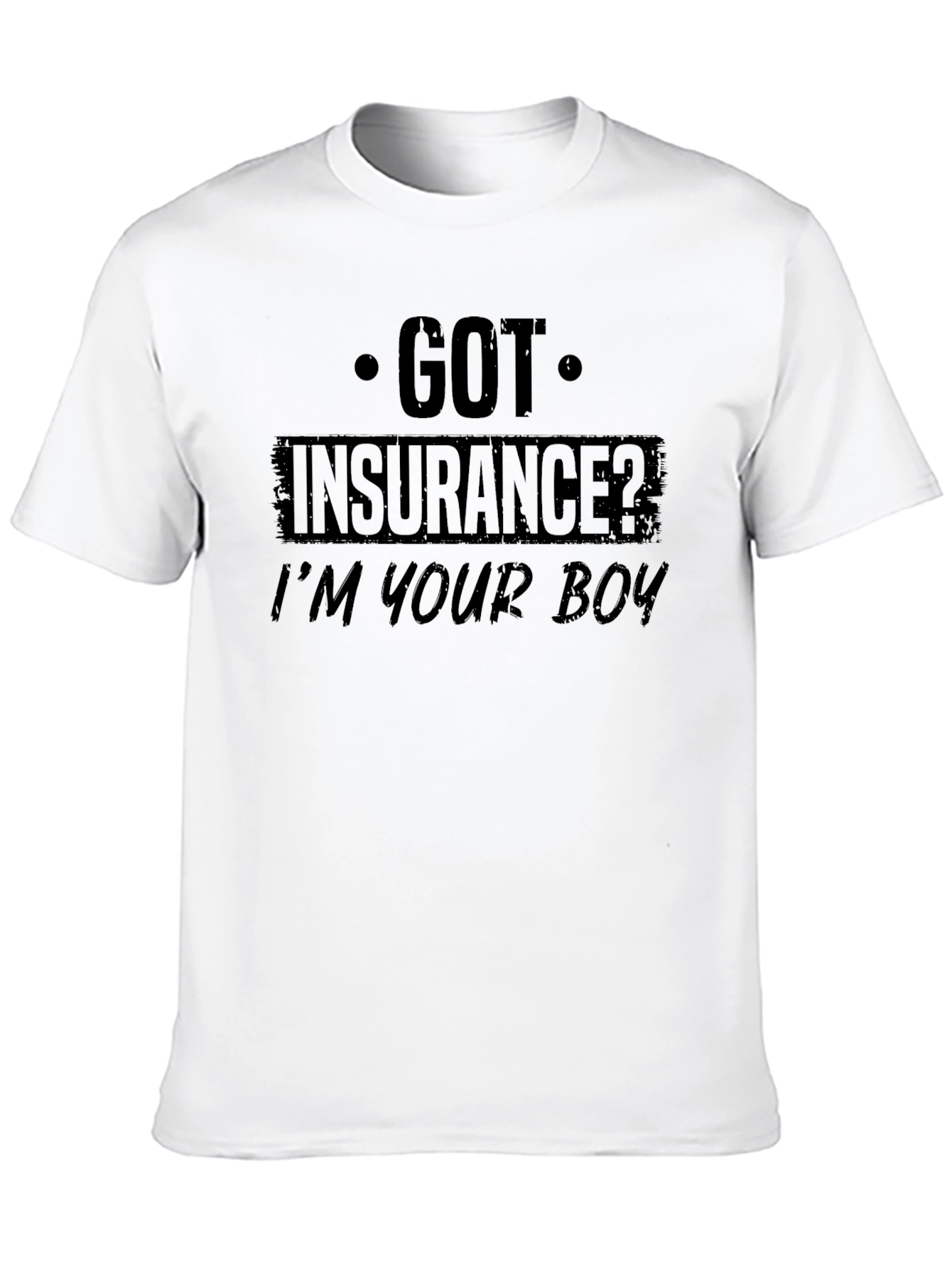 Got Insurance? Funny Graphic T-Shirt