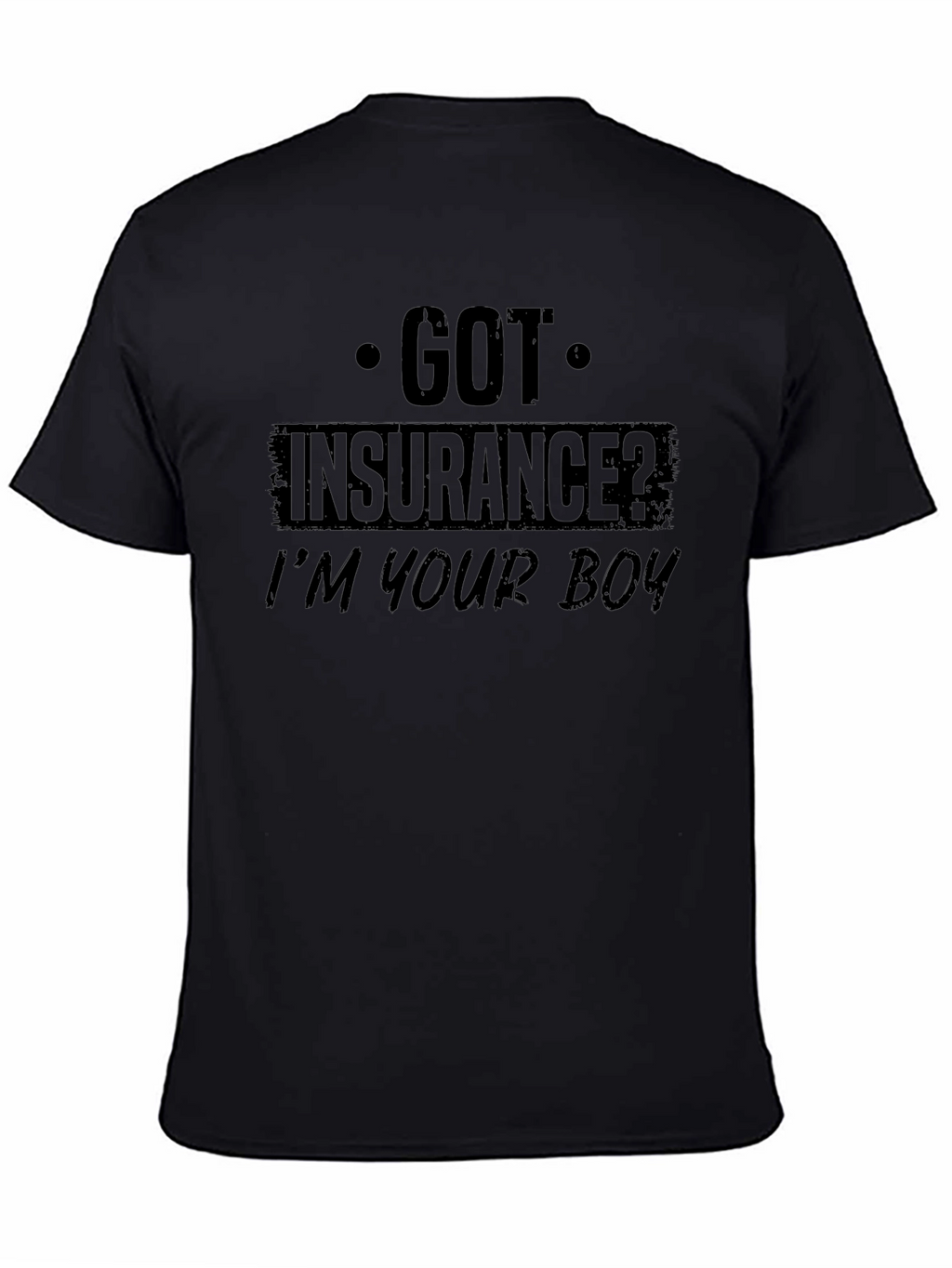 Got Insurance? Funny Graphic T-Shirt