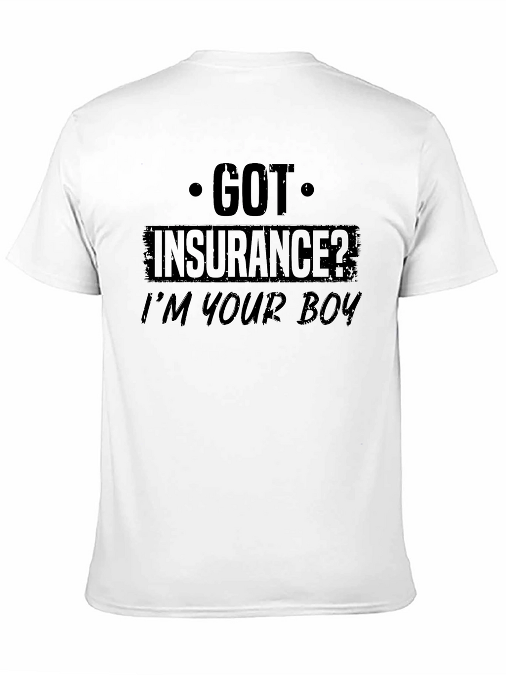 Got Insurance? Funny Graphic T-Shirt