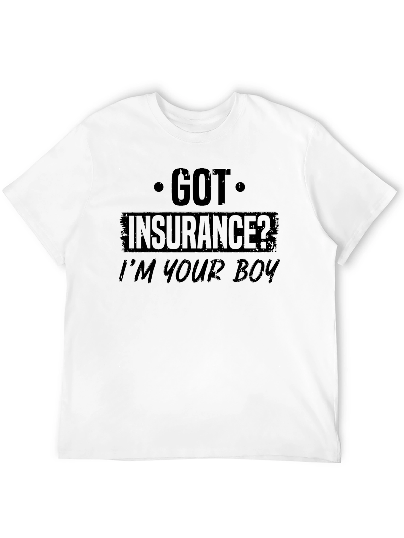 Got Insurance? Funny Graphic T-Shirt