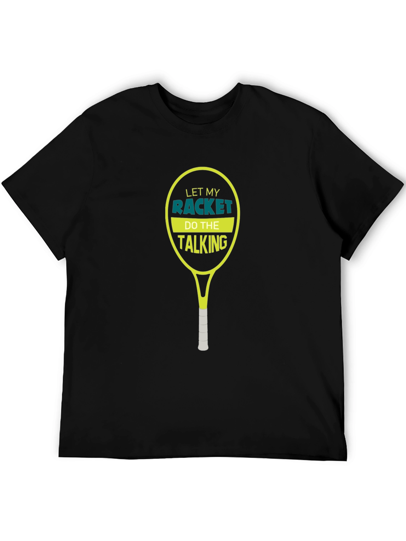Tennis Racket T-Shirt: Let My Racket Do The Talking