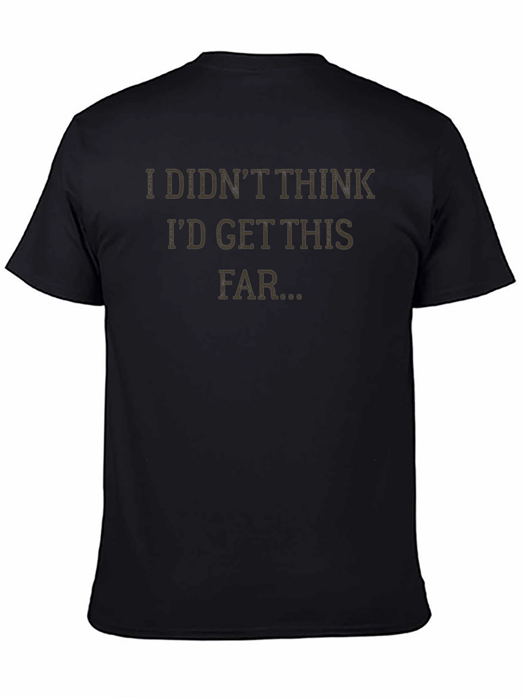 I Didnt Think Id Get This Far T-Shirt