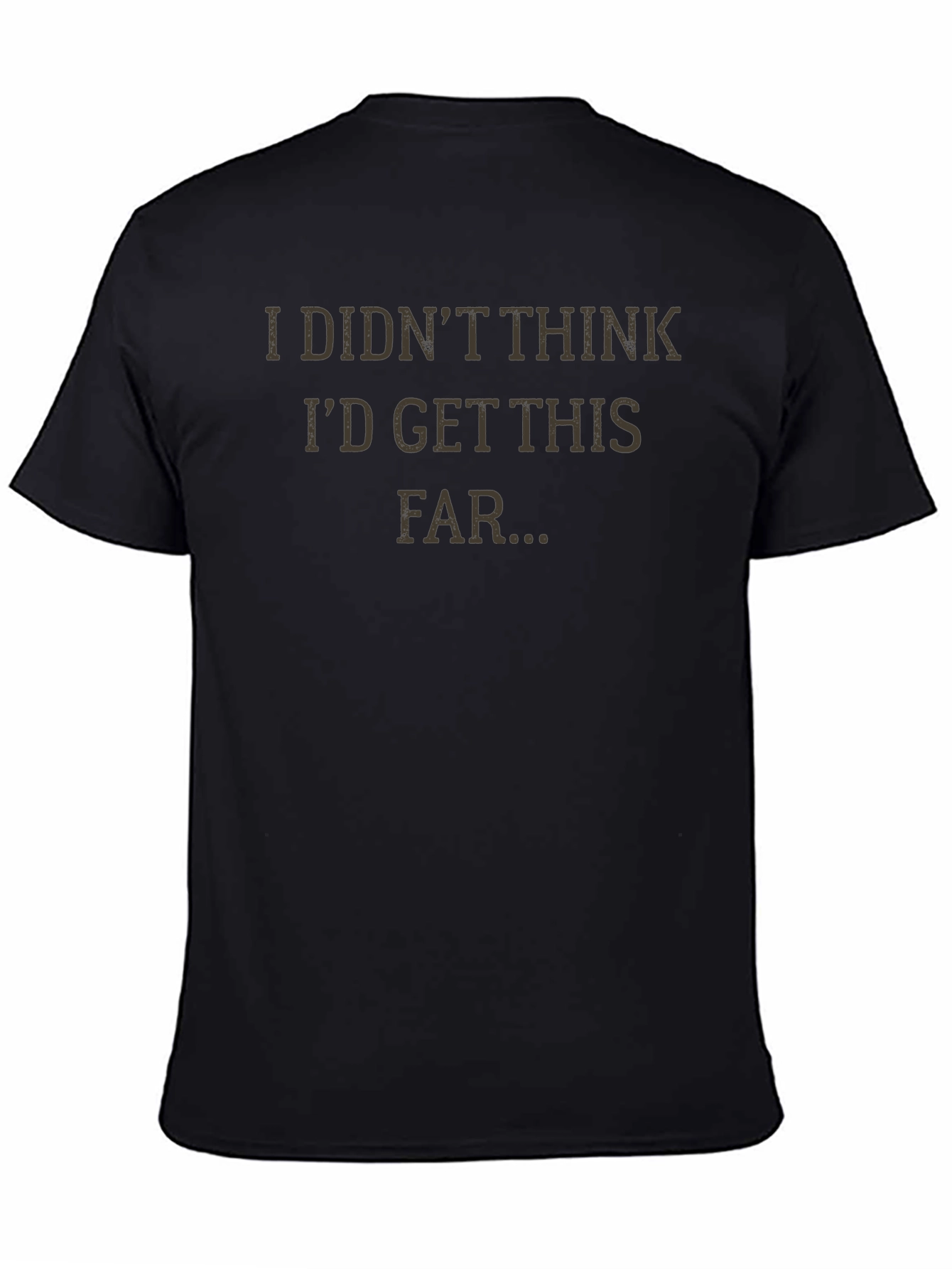 I Didnt Think Id Get This Far T-Shirt
