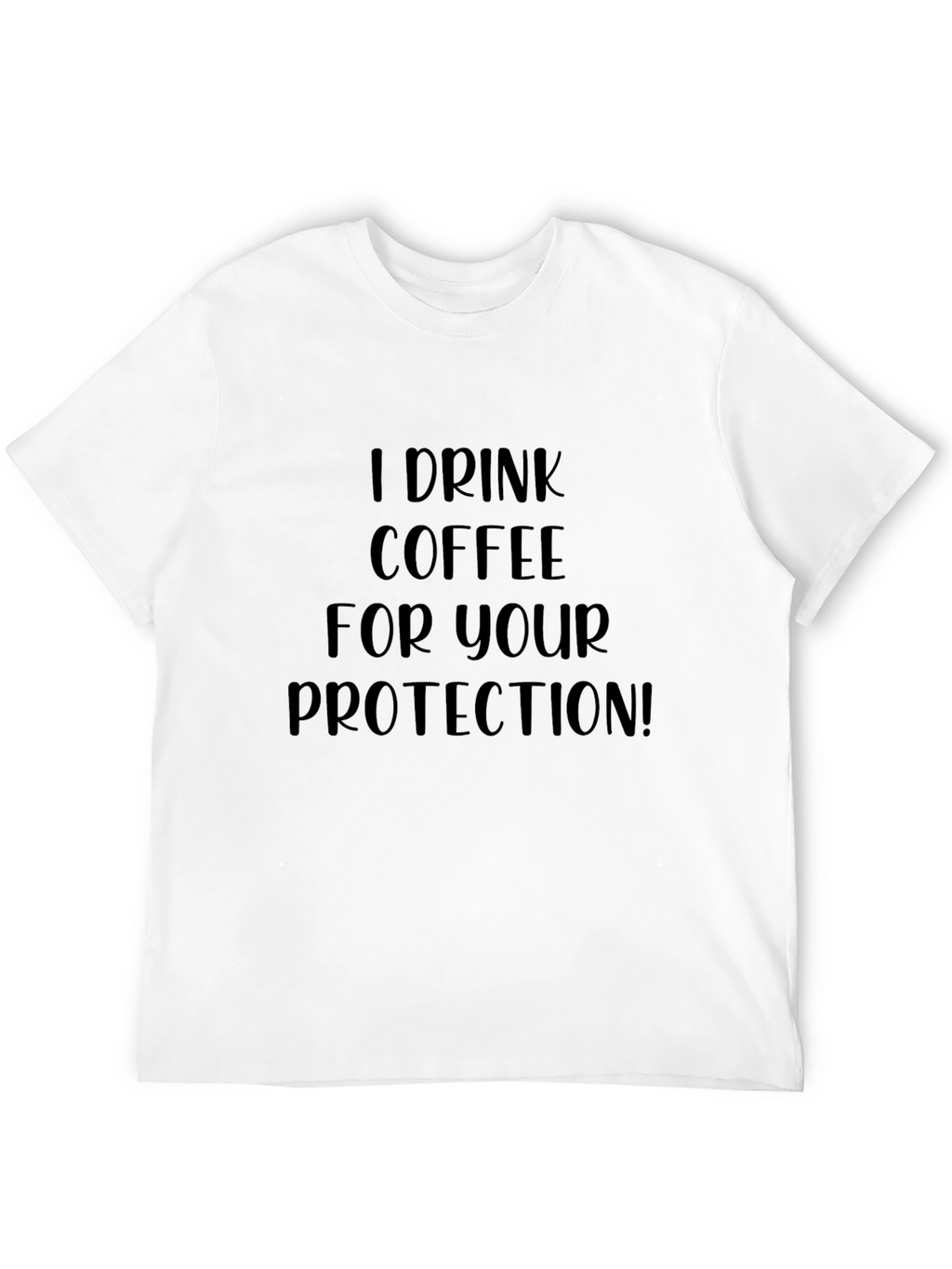 I Drink Coffee For Your Protection Black T-Shirt