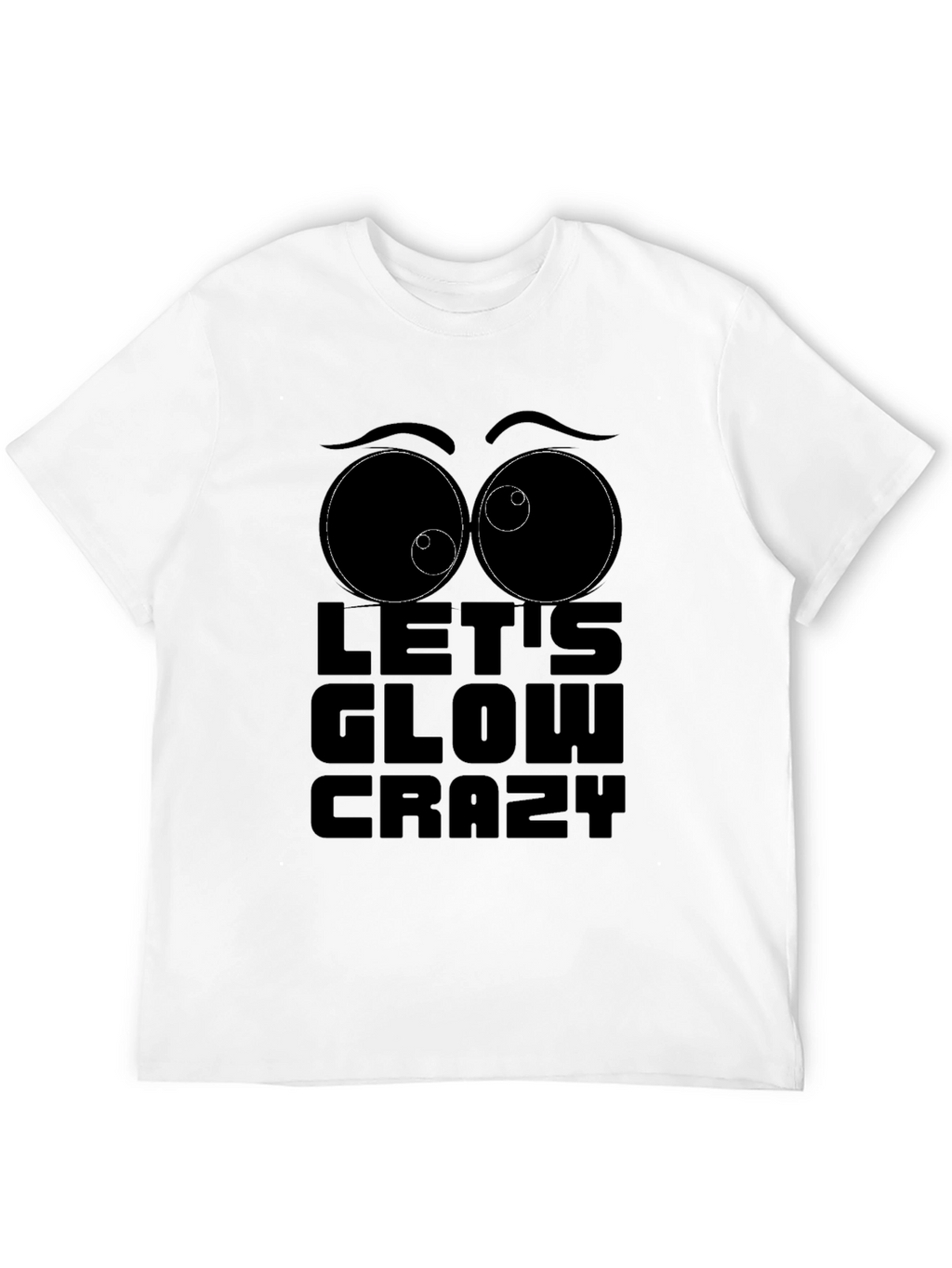 Lets Glow Crazy Graphic T-Shirt