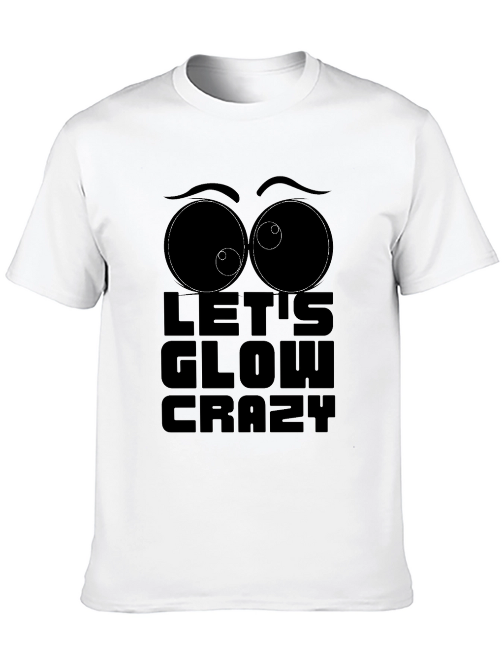 Lets Glow Crazy Graphic T-Shirt