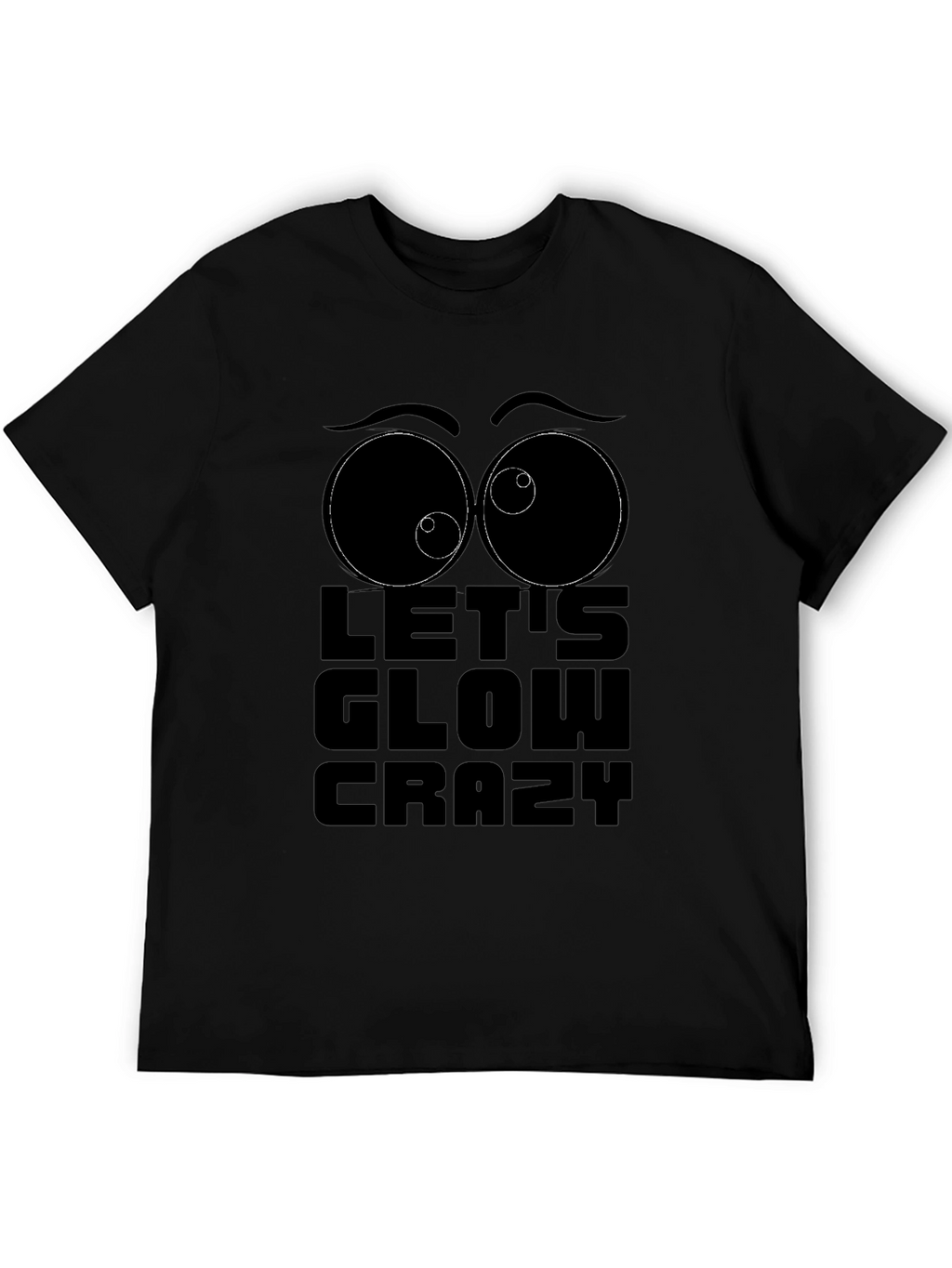 Lets Glow Crazy Graphic T-Shirt