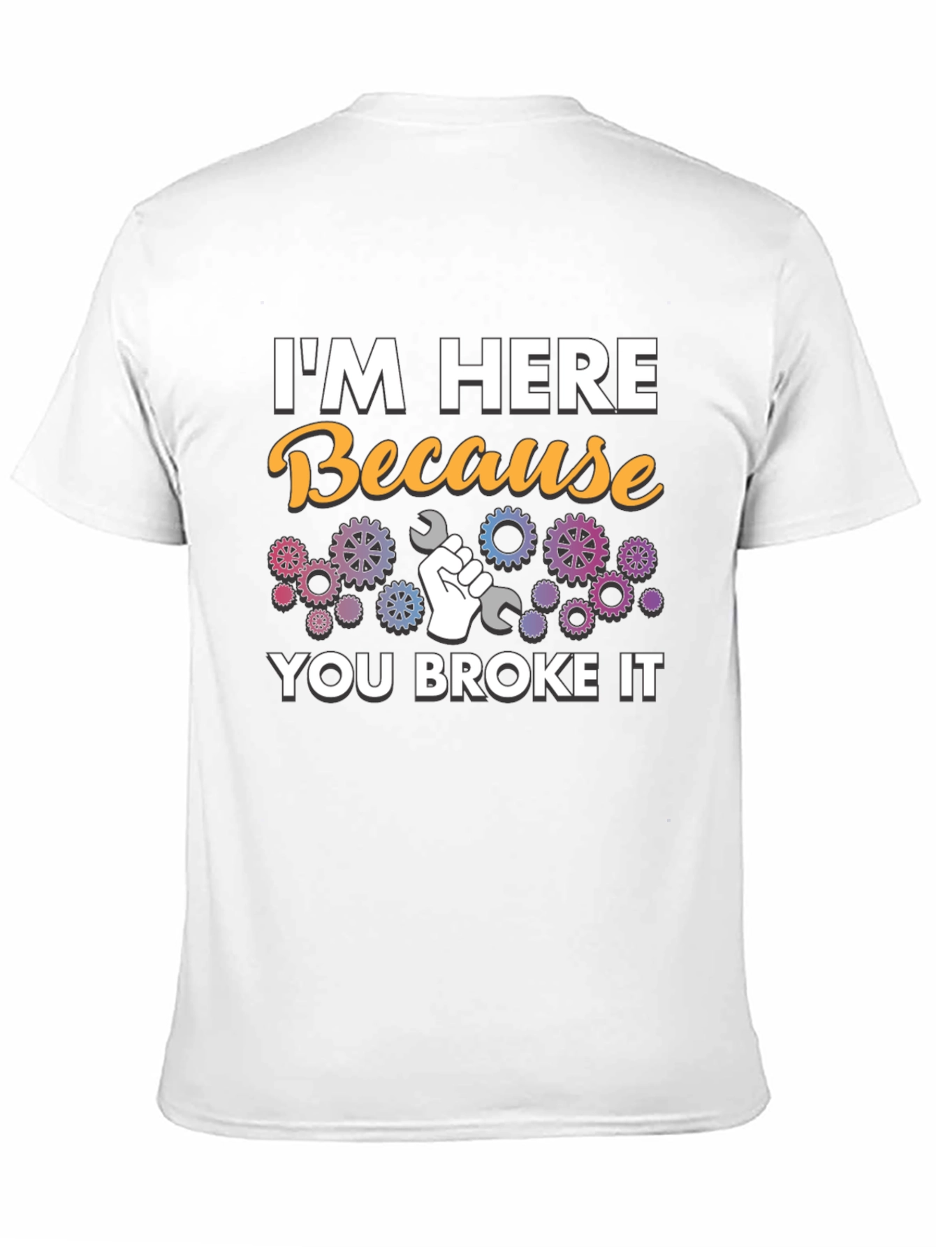 Im Here Because You Broke It - Mechanic T-Shirt