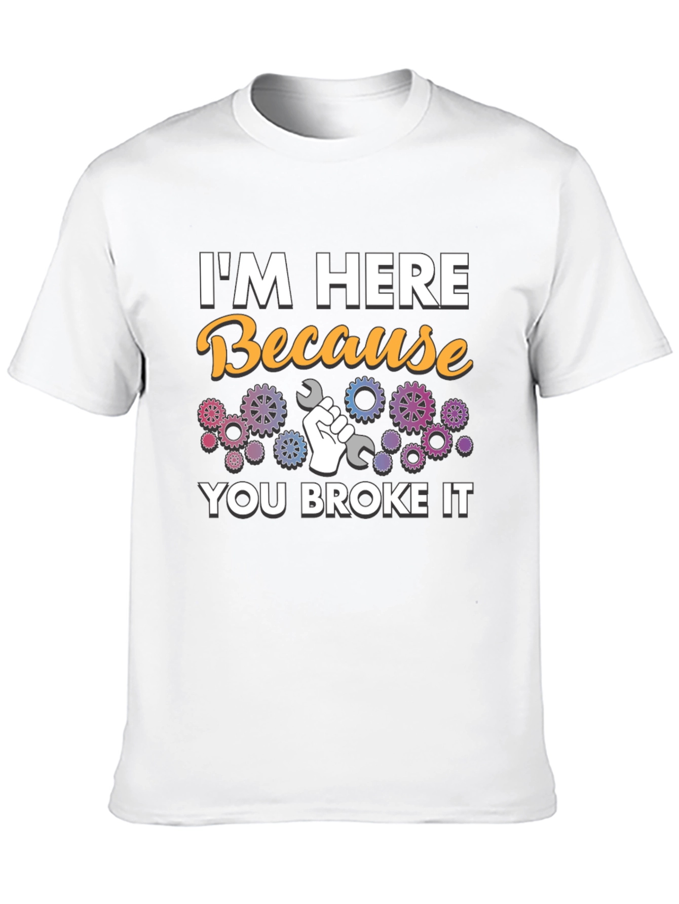 Im Here Because You Broke It - Mechanic T-Shirt