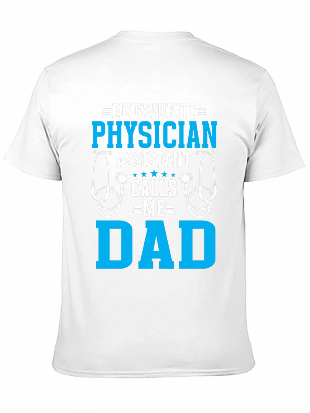 My Favorite Physician Assistant Calls Me Dad T-Shirt
