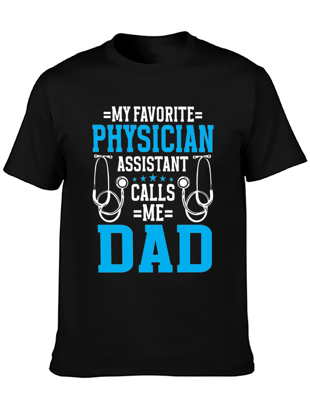 My Favorite Physician Assistant Calls Me Dad T-Shirt