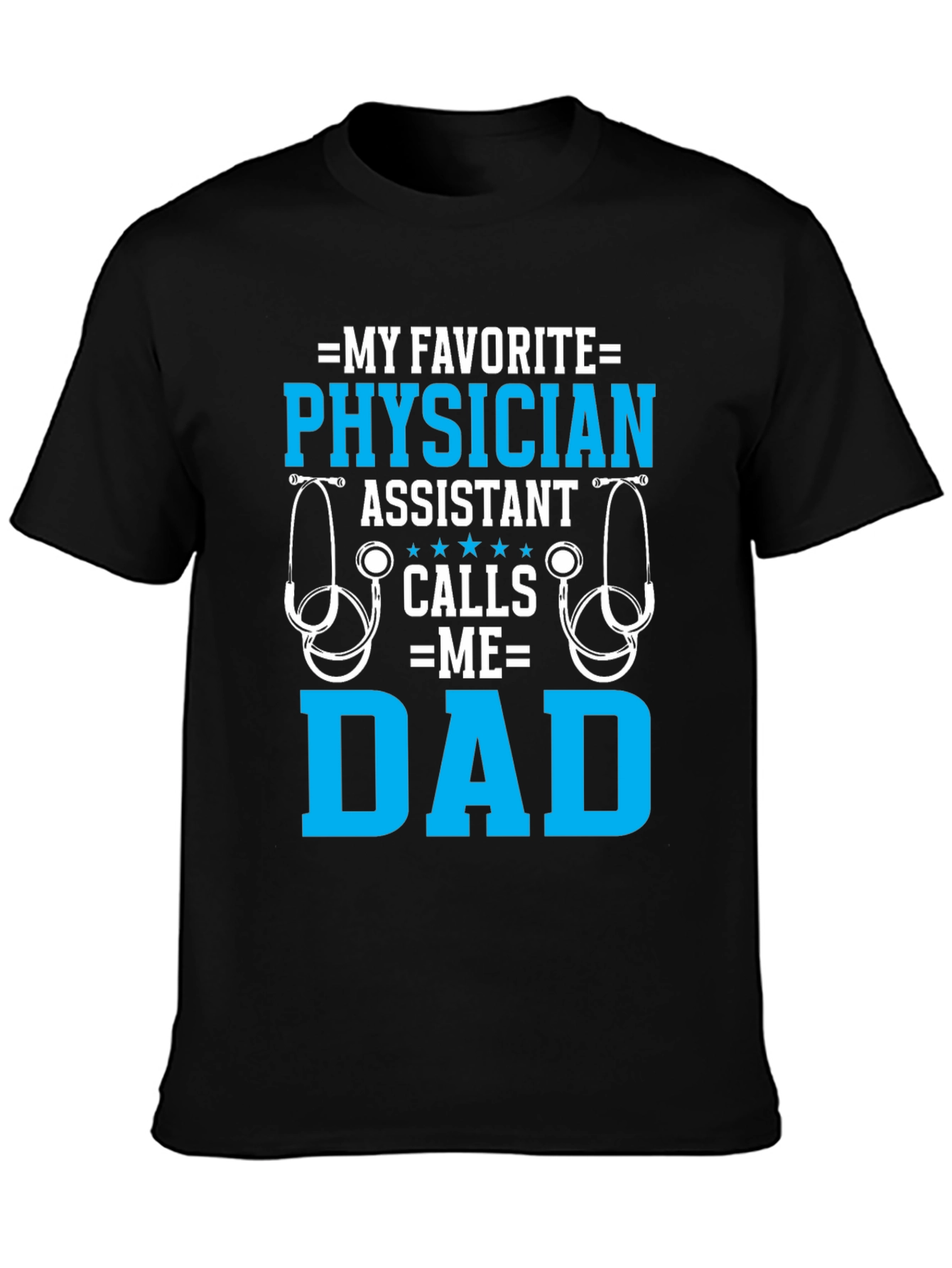 My Favorite Physician Assistant Calls Me Dad T-Shirt
