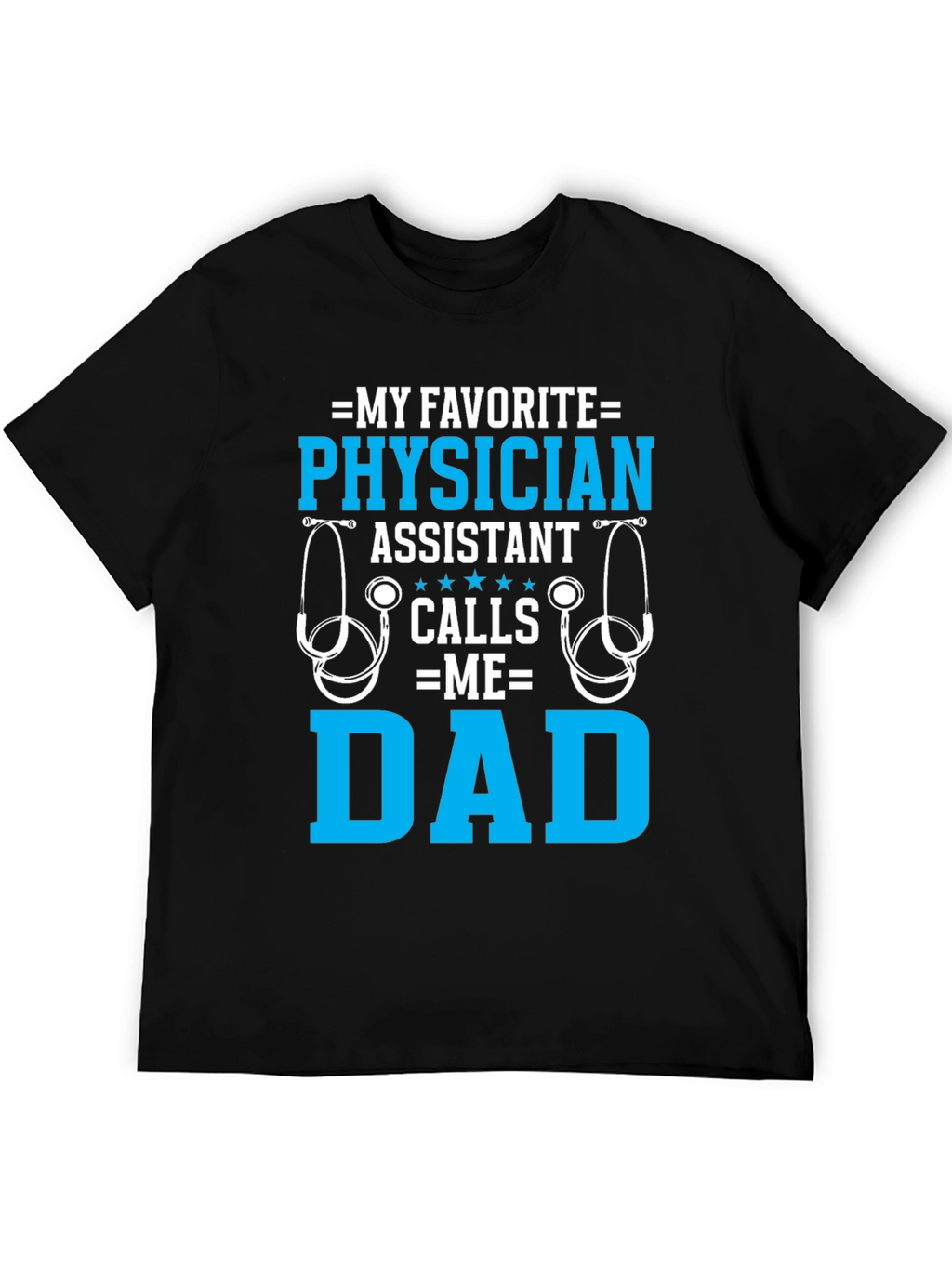My Favorite Physician Assistant Calls Me Dad T-Shirt