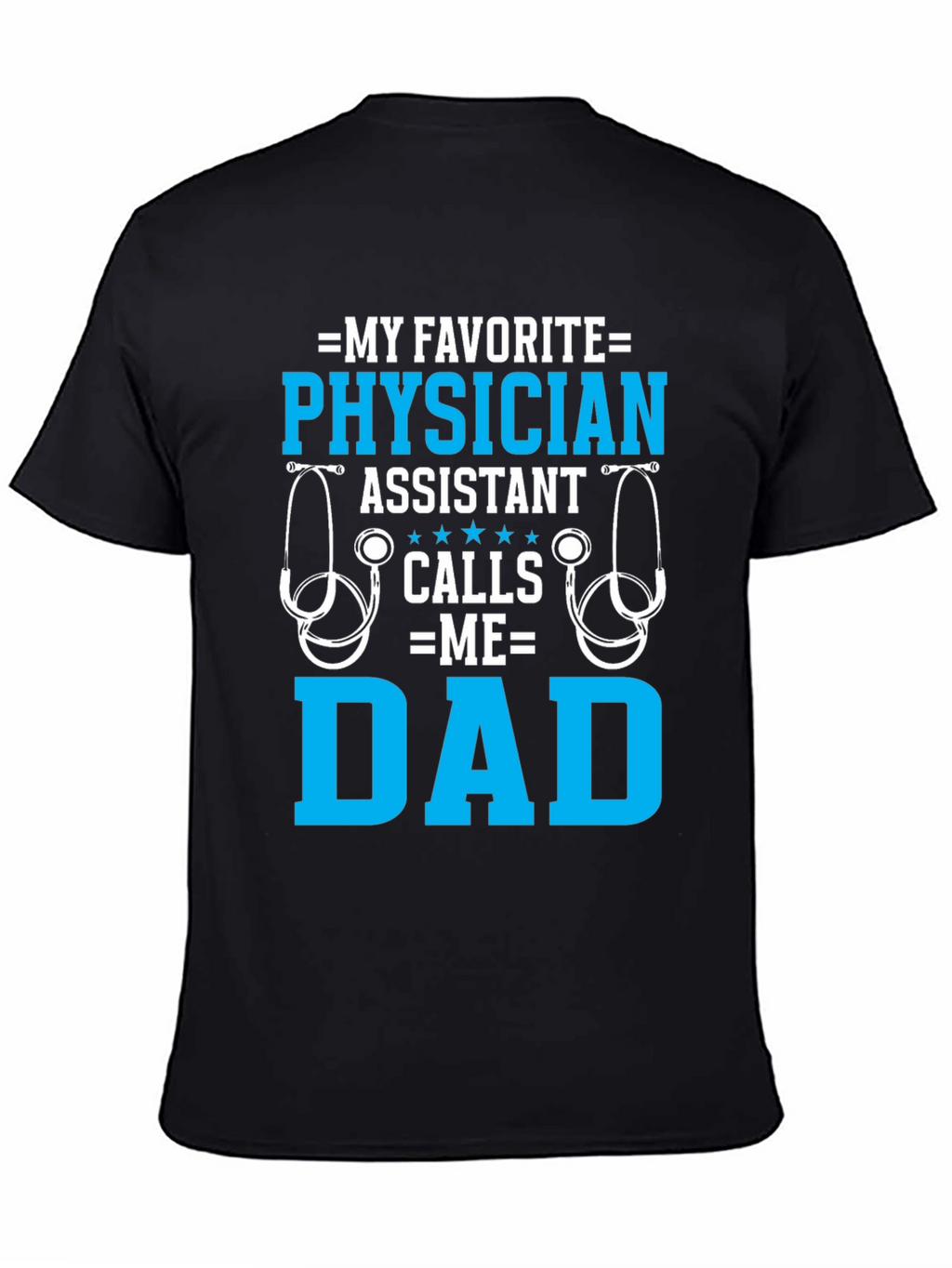 My Favorite Physician Assistant Calls Me Dad T-Shirt