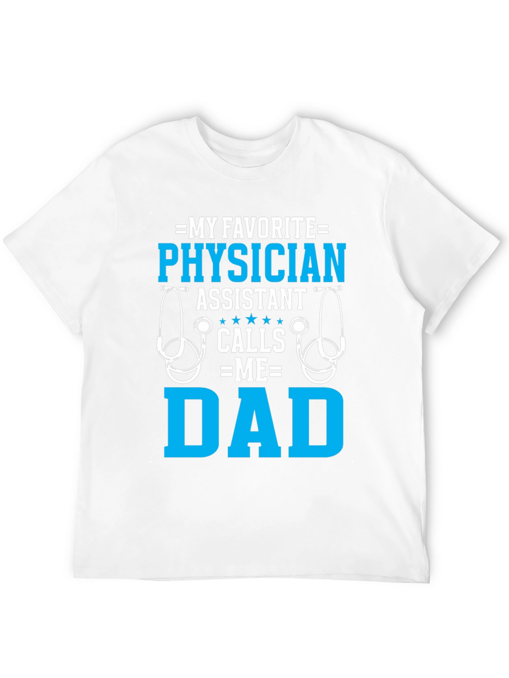 My Favorite Physician Assistant Calls Me Dad T-Shirt