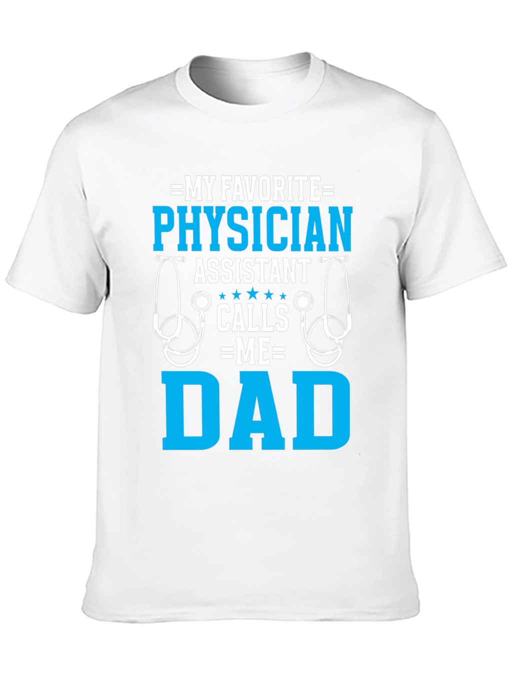 My Favorite Physician Assistant Calls Me Dad T-Shirt