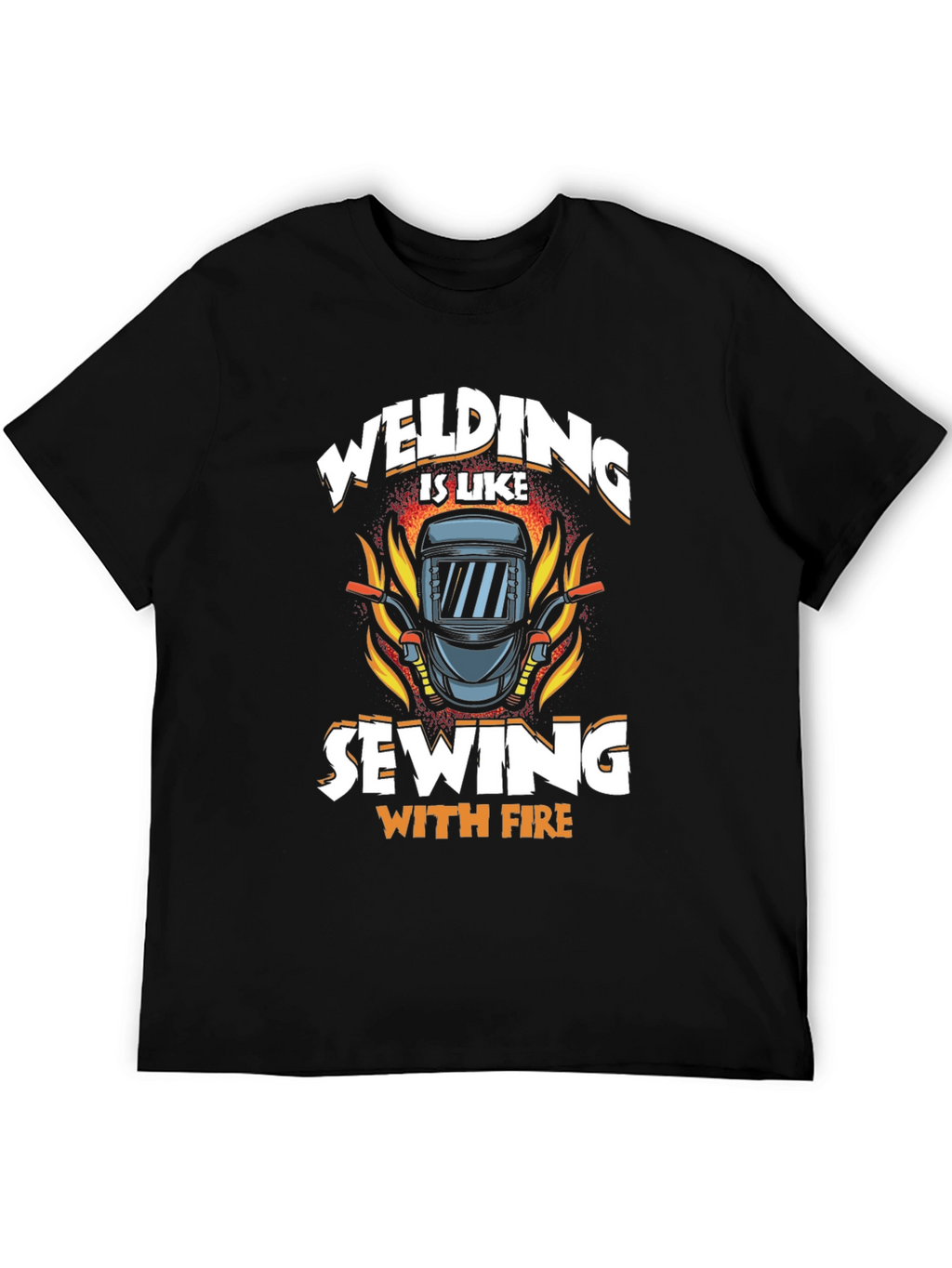 Welding is Like Sewing with Fire T-Shirt