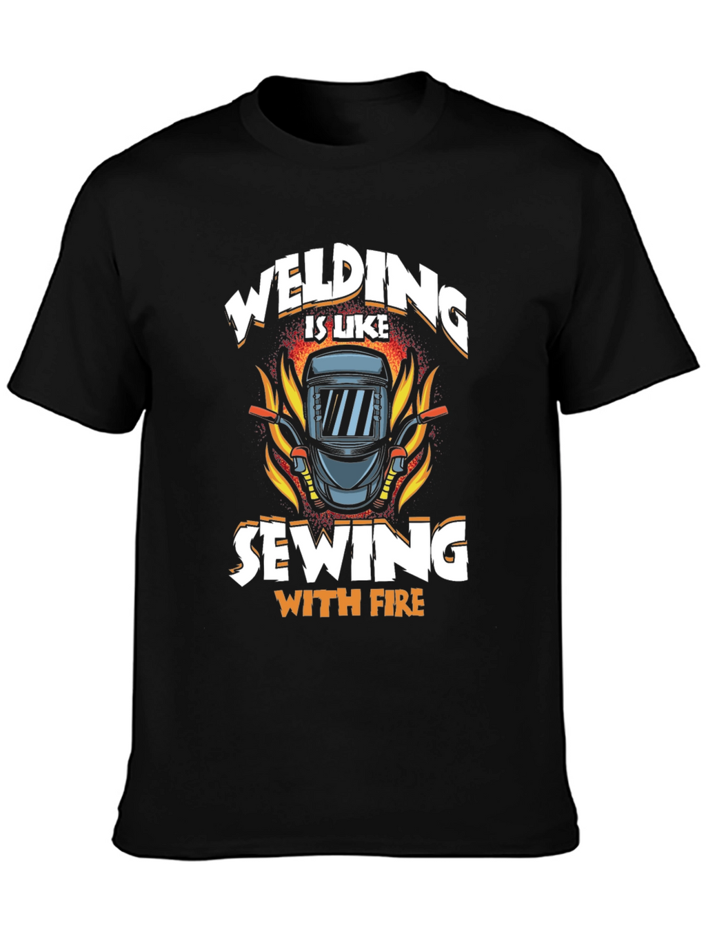 Welding is Like Sewing with Fire T-Shirt
