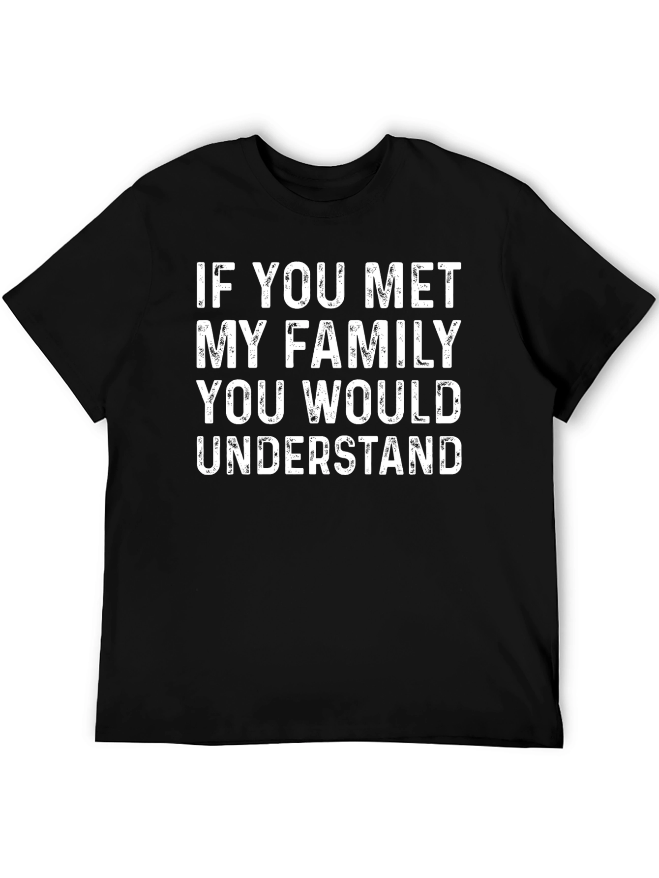 Funny Family T-Shirt - If You Met My Family You Would Understand