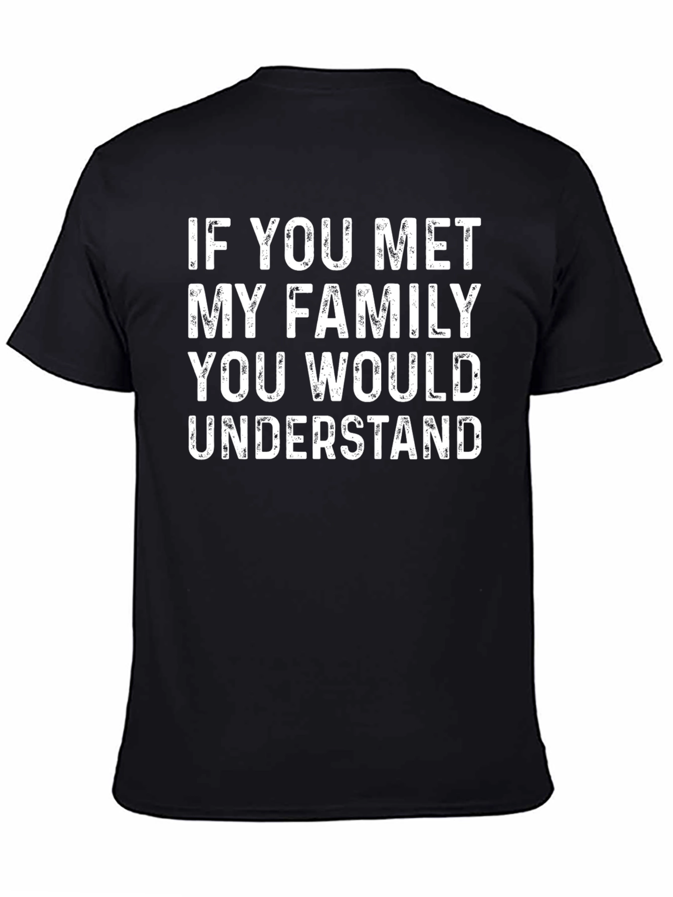 Funny Family T-Shirt - If You Met My Family You Would Understand