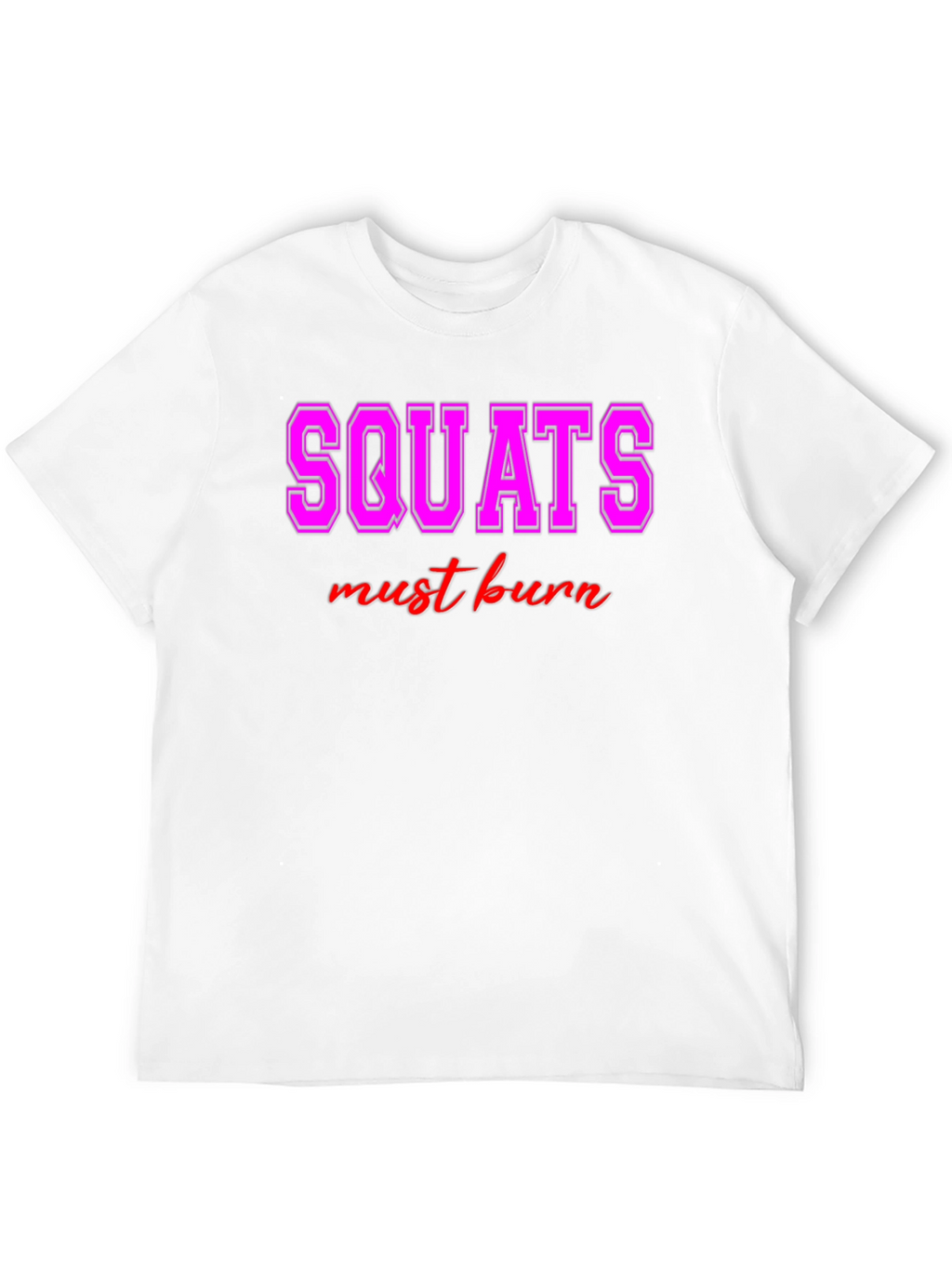 Squats Must Burn Graphic Tee - Workout Motivation