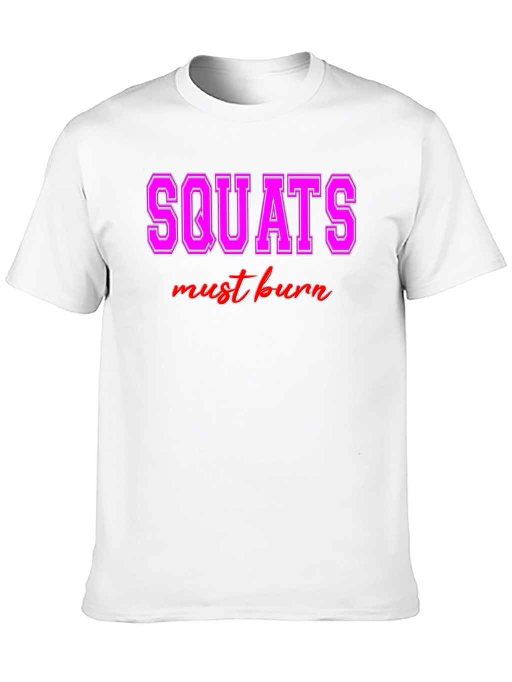 Squats Must Burn Graphic Tee - Workout Motivation