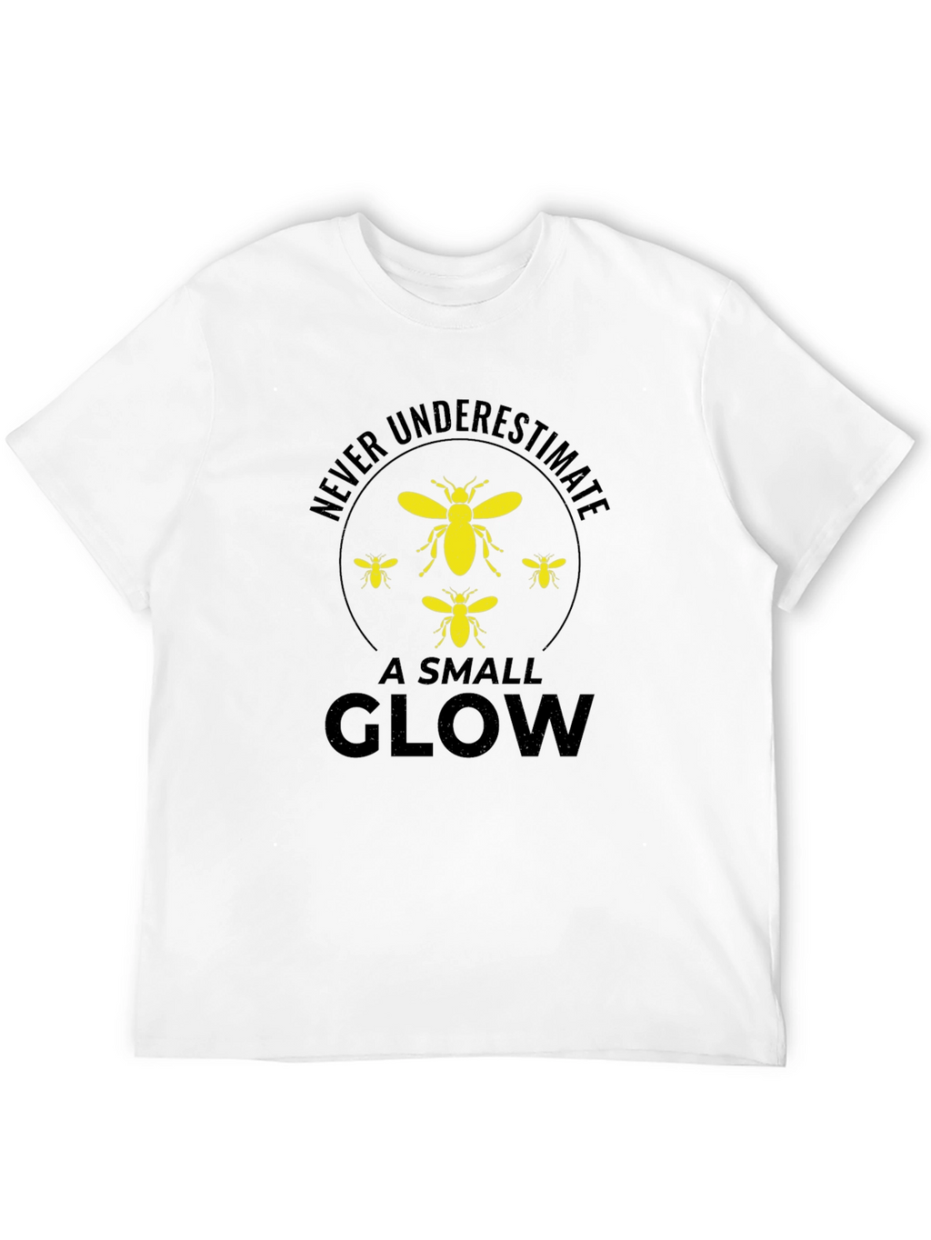 Never Underestimate a Small Glow T-Shirt