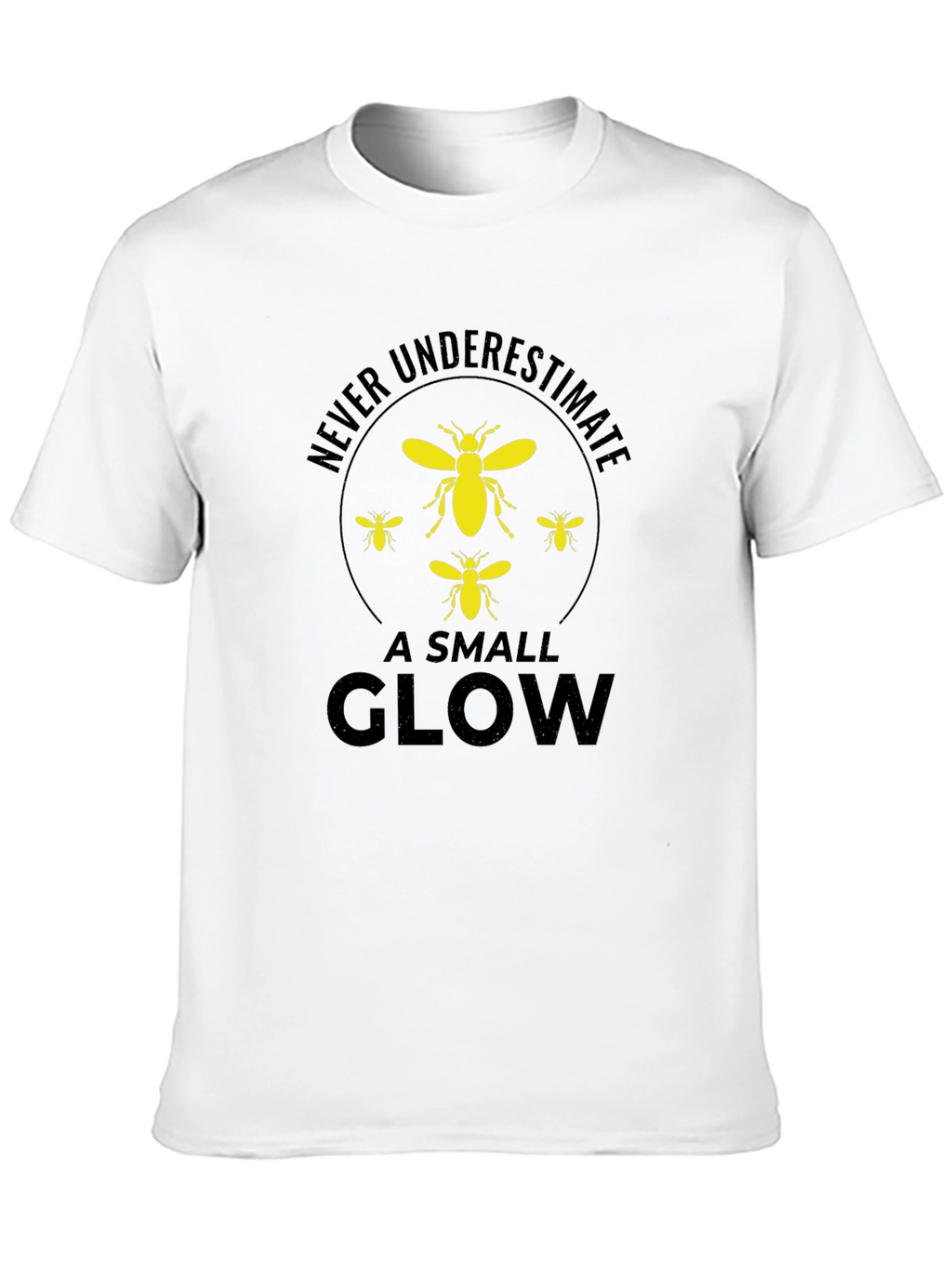 Never Underestimate a Small Glow T-Shirt