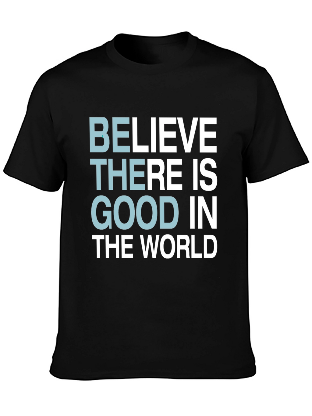 Believe There Is Good T-Shirt - Motivational Tee