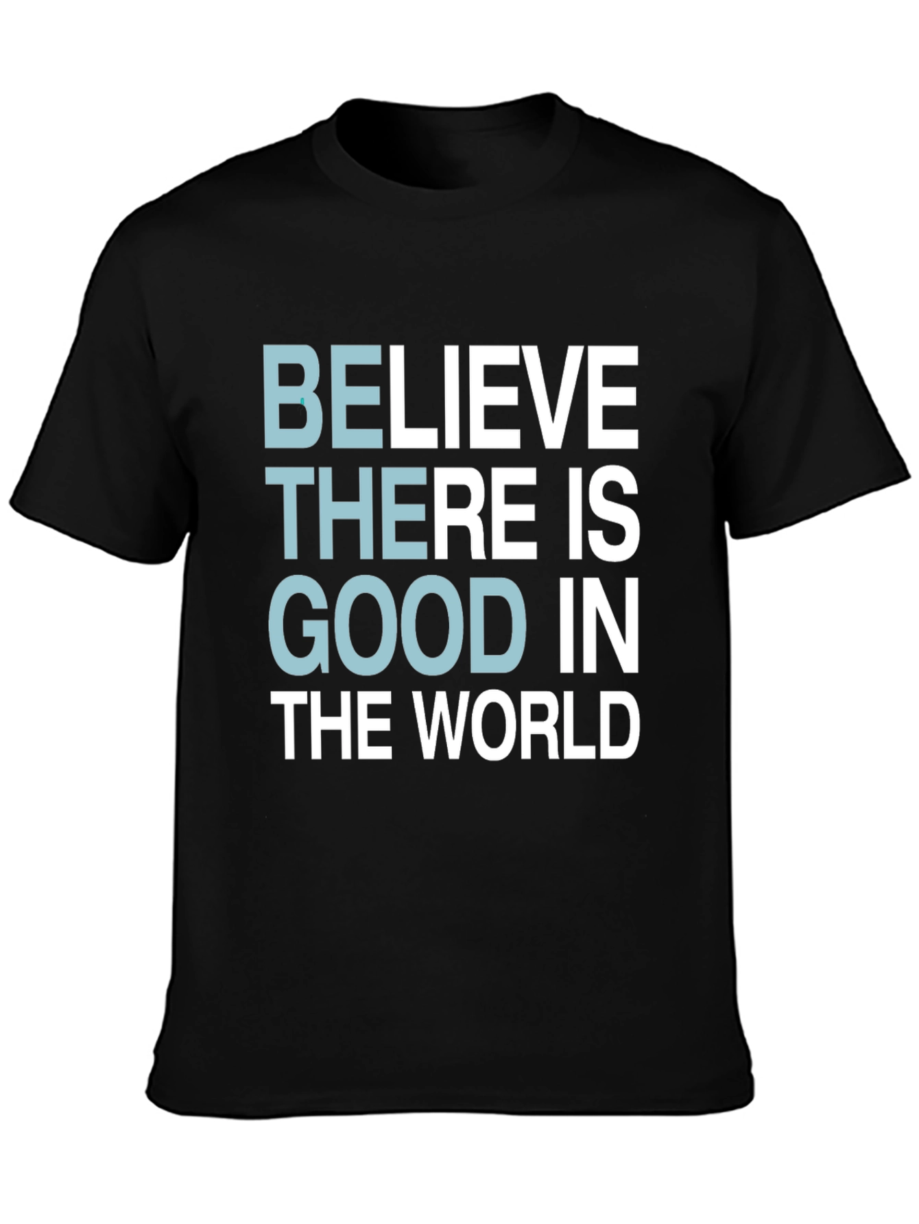 Believe There Is Good T-Shirt - Motivational Tee