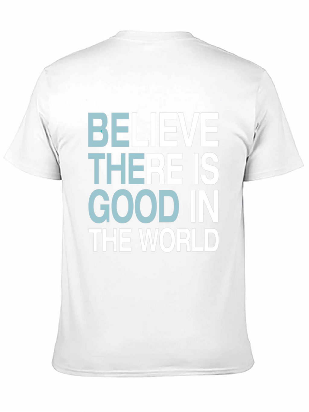 Believe There Is Good T-Shirt - Motivational Tee